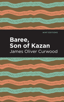 Baree, Son of Kazan : A Child of the Forest by James Oliver Curwood - Paperback