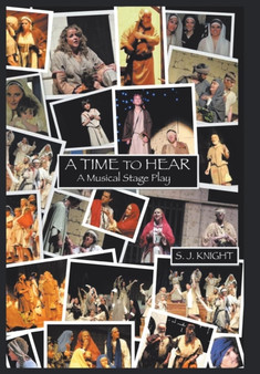 A Time To Hear : A Musical Stage Play by S J Knight - Hardback