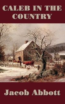 Caleb in the Country by Jacob Abbott - Hardback