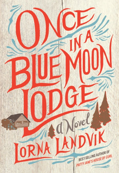 Once in a Blue Moon Lodge : A Novel by Lorna Landvik - Paperback