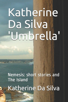 Katherine Da Silva 'Umbrella' : Nemesis: short stories and The Island by Katherine Maria Da Silva - Paperback