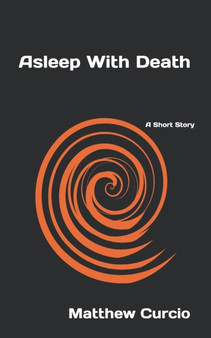 Asleep With Death : A Short Story by Matthew Curcio - Paperback