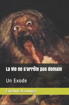 La Vie ne s'arrete pas demain : Un Exode by Emeline Kaounga - Paperback