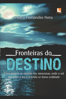 Fronteiras do Destino : Misterios na Serra do Curicuriari by Pedro Fernandes Neto - Paperback