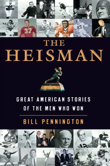 The Heisman : Great American Stories Of The Men Who Won by Bill Pennington - Paperback