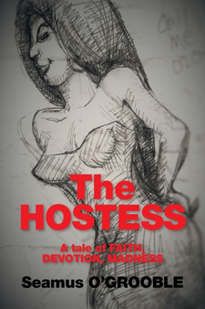 The Hostess : A Tale of Faith, Devotion and Madness by Seamus O'Grooble - Paperback