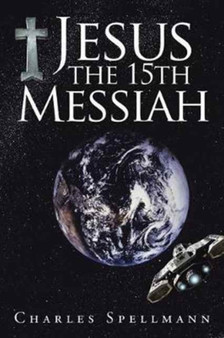 Jesus the 15th Messiah by Charles Spellmann - Paperback