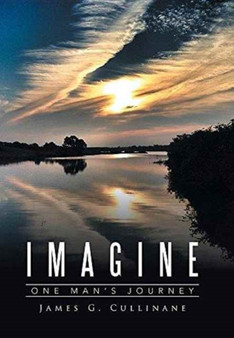 Imagine : One Man's Journey by James G Cullinane - Hardback