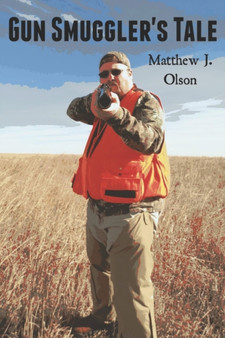 Gun Smuggler's Tale by Matthew J Olson - Paperback
