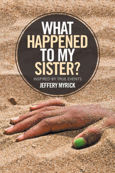What Happened to My Sister? : Inspired by True Events by Jeffery Myrick - Paperback