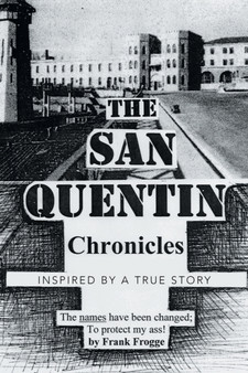 The San Quentin Chronicles : Inspired by a True Story by Frank Frogge - Paperback