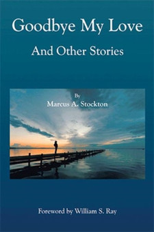 Goodbye My Love and Other Stories by Marcus a Stockton - Paperback