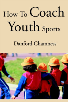 How to Coach Youth Sports by Danford Chamness - Paperback
