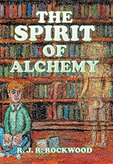 The Spirit of Alchemy by R J R Rockwood - Hardback