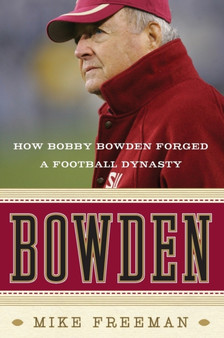 Bowden : How Bobby Bowden Forged a Football Dynasty by Mike Freeman - Paperback