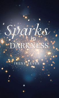 Sparks in Darkness by Irene Sever - Hardback