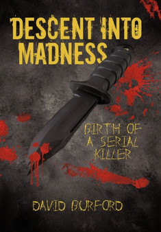 Descent Into Madness : Birth of a Serial Killer by David Burford - Paperback