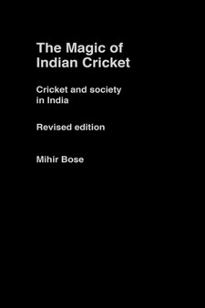 The Magic of Indian Cricket : Cricket and Society in India by Mihir Bose - Hardback