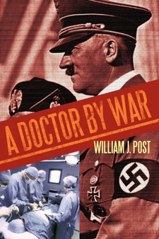 A Doctor by War by William J. Post - Paperback