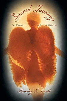 Sacred Journey : On Earth ... as It Is in Heaven by Beverley E Gould - Paperback