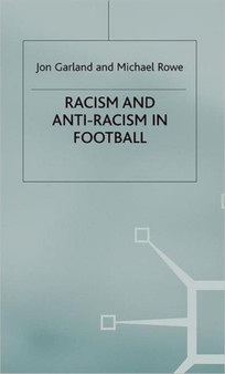 Racism and Anti-Racism in Football by Jon Garland - Hardback