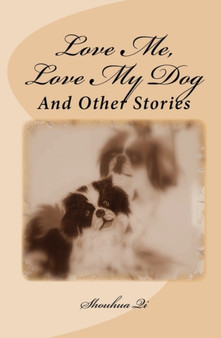 Love Me, Love My Dog : And Other Stories by Shouhua Qi - Paperback