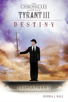 The Chronicles of a Tyrant III : Destiny by Sierra J Ball - Paperback
