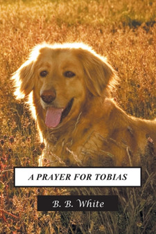 A Prayer for Tobias by B B White - Paperback