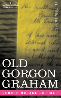 Old Gorgon Graham : More Letters from a Self-Made Merchant to His Son by George Horace Lorimer - Paperback