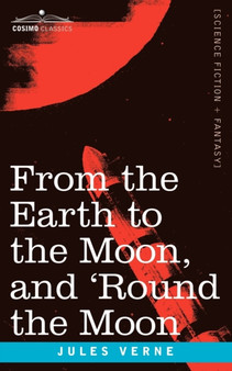 From the Earth to the Moon and 'Round the Moon by Jules Verne - Paperback