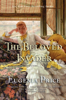 The Beloved Invader : Third Novel in The St. Simons Trilogy by Eugenia Price - Paperback