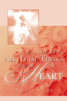 And She Kept All These Things in Her Heart by Arlene Starr - Paperback