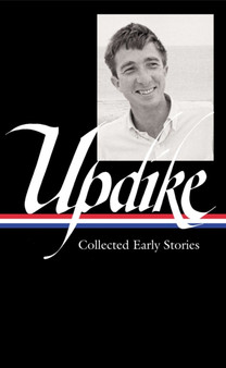 John Updike: Collected Early Stories (LOA #242) : 1 by John Updike - Hardback