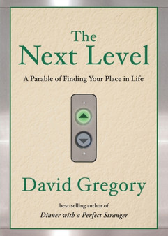The Next Level : A Parable of Finding Your Place in Life by David Gregory - Paperback