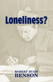 Loneliness? by Msgr Robert Hugh Benson - Paperback