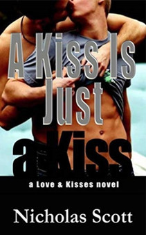 A Kiss Is Just a Kiss : 01 by Nicholas Scott - Hardback