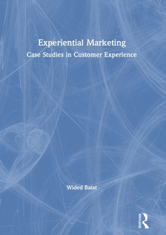Experiential Marketing : Case Studies in Customer Experience by Wided Batat - Hardback