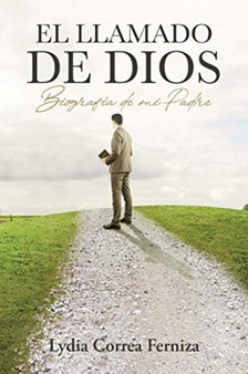 El llamado de Dios : Biografia de mi Padre by Lydia Correa Ferniza - Paperback