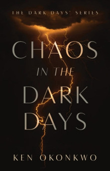 Chaos in the Dark Days : The Dark Days Series by Ken Okonkwo - Paperback