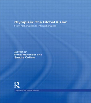 Olympism: The Global Vision : From Nationalism to Internationalism by Boria Majumdar - Hardback