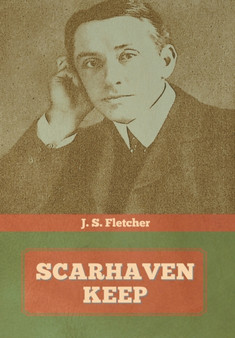 Scarhaven Keep by J S Fletcher - Hardback