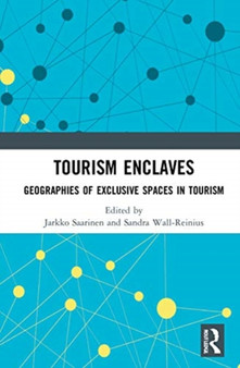 Tourism Enclaves : Geographies of Exclusive Spaces in Tourism by Jarkko Saarinen - Hardback