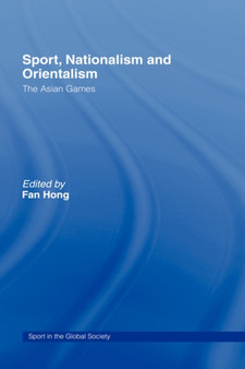 Sport, Nationalism and Orientalism : The Asian Games by Fan Hong - Hardback