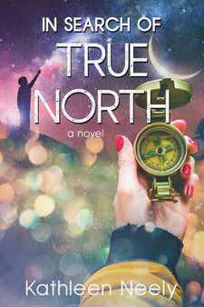 In Search of True North : (A Novel) by Kathleen Neely - Paperback