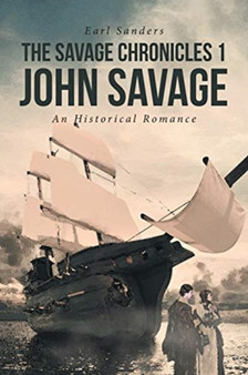 The Savage Chronicles 1 John Savage : An Historical Romance by Earl Sanders - Paperback