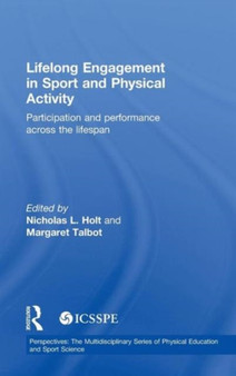 Lifelong Engagement in Sport and Physical Activity : Participation and Performance across the Lifespan by Nicholas Holt - Hardback