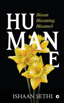 Humane : Bloom Blooming Bloomed by Ishaan Sethi - Paperback