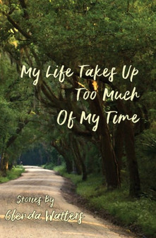 My Life Takes Up Too Much of My Time by Glenda Watters - Paperback