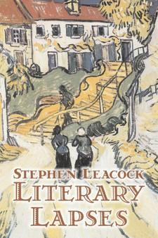 Literary Lapses by Stephen Leacck, Fiction, Literary by Stephen Leacock - Paperback