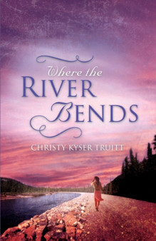 Where the River Bends by Christy Truitt - Paperback
